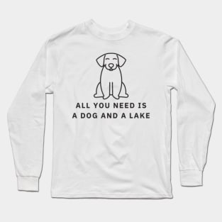 All You Need Is A Dog And A Lake Long Sleeve T-Shirt